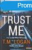 T. M. Logan - Trust Me