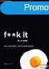 John C. Parkin - F**k It - B...a meg! - Azt csinld, amit sz