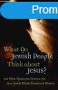 What Do Jewish People Think about Jesus?: And Other Question