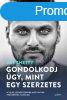 GONDOLKODJ GY, MINT EGY SZERZETES