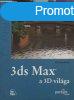 3ds Max, a 3D vilga - Grafika s animci - Ted Boardman